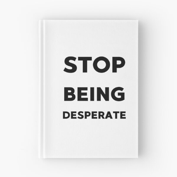 Item preview, Stop being desperate funny gifts idea designed and sold by anajamelek.