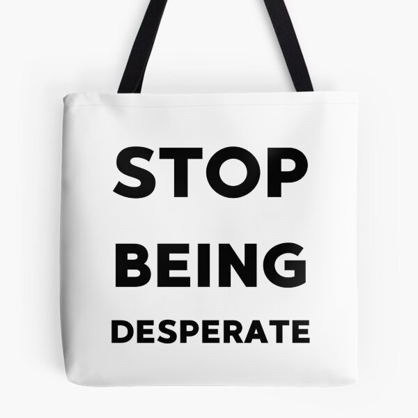 Item preview, Stop being desperate funny gifts idea designed and sold by anajamelek.