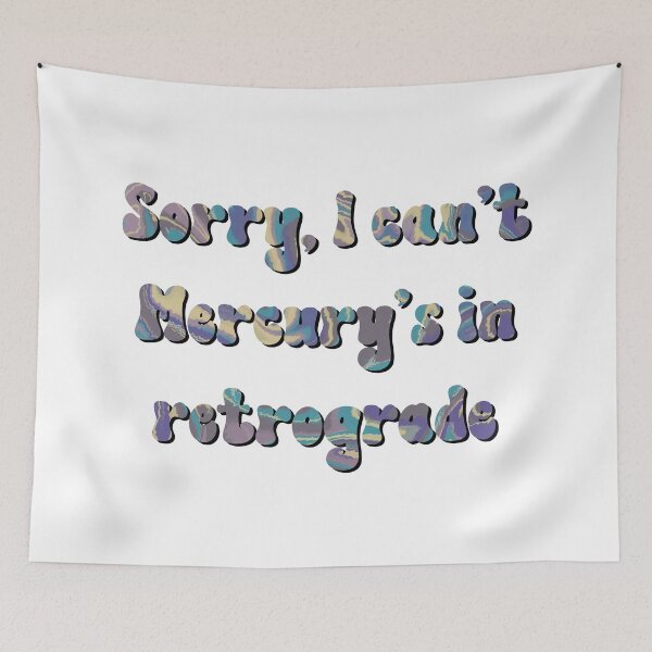 Item preview, Sorry I Can’t Mercury’s in Retrograde  designed and sold by Julie Erin Designs.