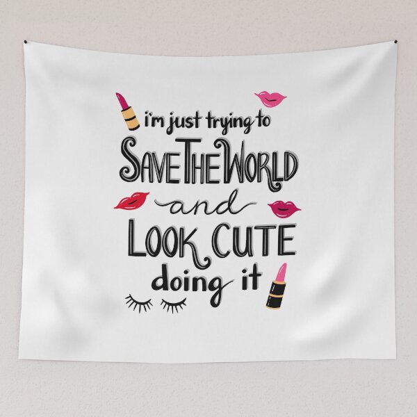 Item preview, I’m Just Trying to Save the World and Look Cute Doing it designed and sold by Julie Erin Designs.