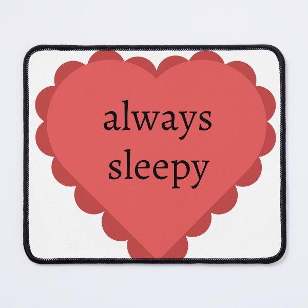 Item preview, Always Sleepy designed and sold by StarkXpressions.