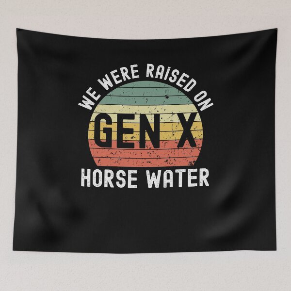 Item preview, Gen X raised on horse water. Funny Generation X saying retro designed and sold by snowry.