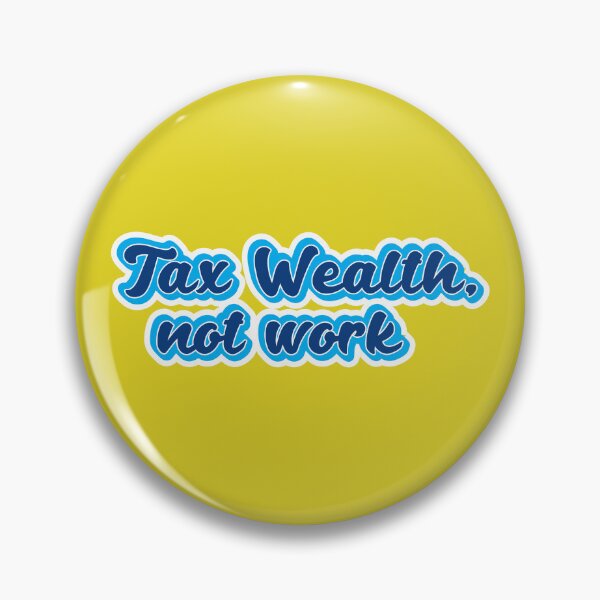 Item preview, Tax wealth, not work designed and sold by hitNmiss.