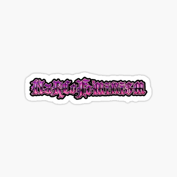 Narcofeminism Sticker
