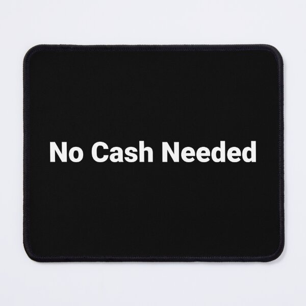 Item preview, No Cash Needed designed and sold by Text-based T-Shirts and Gifts.