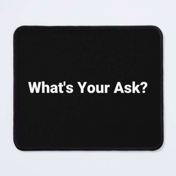 Item preview, What's Your Ask? designed and sold by Text-based T-Shirts and Gifts.