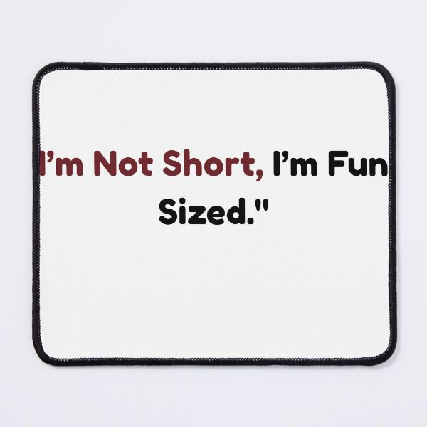 Item preview, I’m Not Short, I’m Fun-Sized designed and sold by RAZELBAGUIOSHOP.