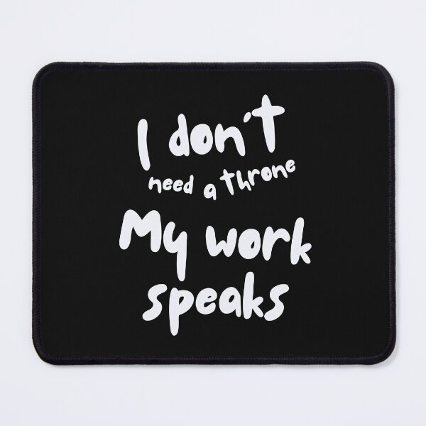 Item preview, I Don’t Need a Throne – My Work Speaks designed and sold by ipot.