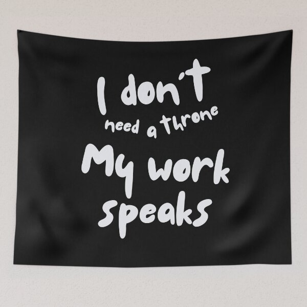 Item preview, I Don’t Need a Throne – My Work Speaks designed and sold by ipot.