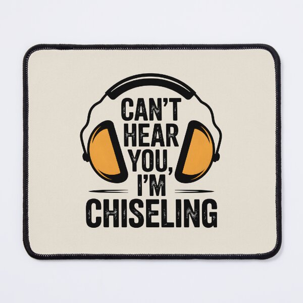 Item preview, Can’t Hear You, I’m Chiseling designed and sold by Jollys-ArtShop.