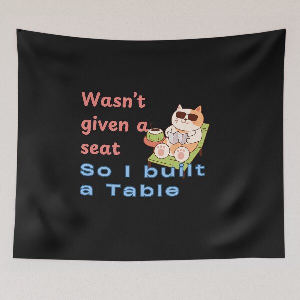 Item preview, Wasn’t Given a Seat, So I Built a Table – Creating My Own Space designed and sold by ipot.