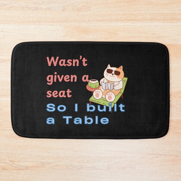 Item preview, Wasn’t Given a Seat, So I Built a Table – Creating My Own Space designed and sold by ipot.