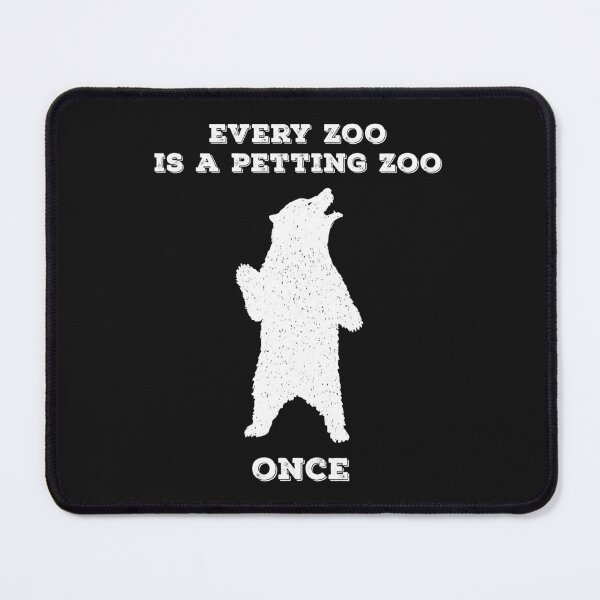 Item preview, Every zoo is a petting zoo designed and sold by Year of the Bear.