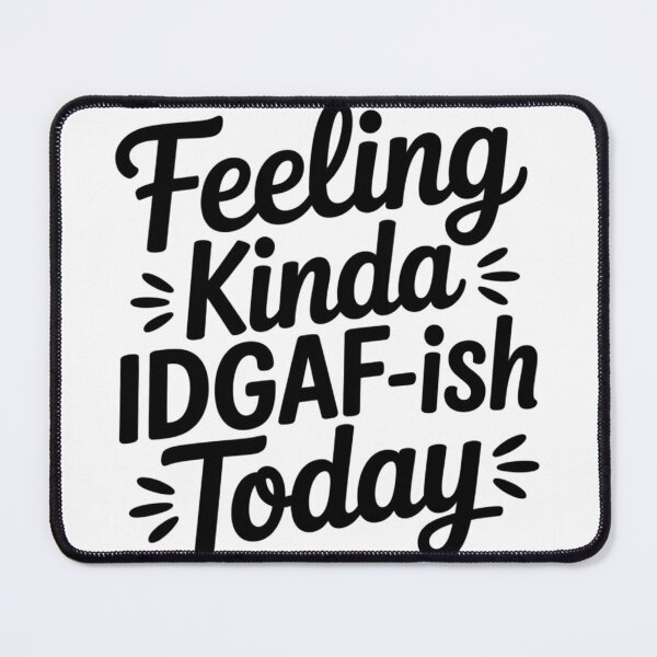 Item preview, Feeling Kinda IDGAF-ish Today designed and sold by LVSMe.