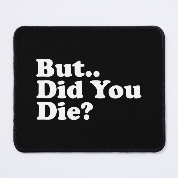 Item preview, But Did You Die designed and sold by xhearalisa.