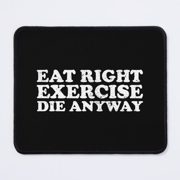 Item preview, Eat Right Exercise Die Anyway designed and sold by xhearalisa.