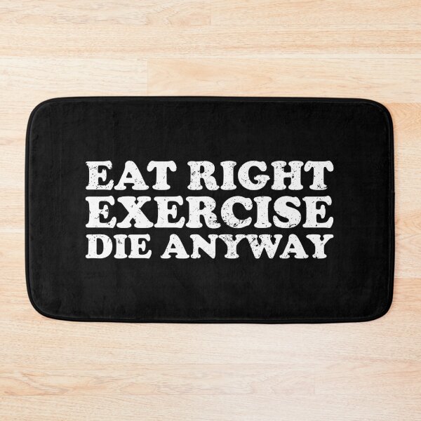 Item preview, Eat Right Exercise Die Anyway designed and sold by xhearalisa.