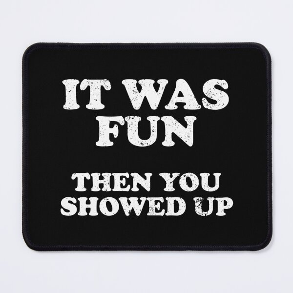 Item preview, It Was Fun Then You Showed Up designed and sold by xhearalisa.