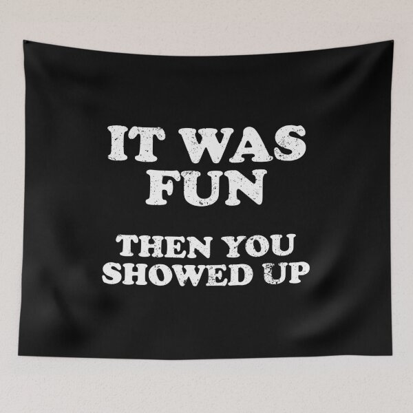 Item preview, It Was Fun Then You Showed Up designed and sold by xhearalisa.