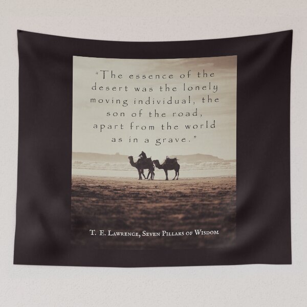 Item preview, T. E. Lawrence quote: The essence of the desert was the lonely moving individual, the son of the road, apart from the world as in a grave. designed and sold by artbleed.