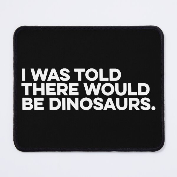 Item preview, I Was Told There Would Be Dinosaurs - Funny Dinosaurs Gift designed and sold by zeviwanty.