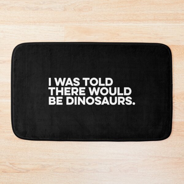 Item preview, I Was Told There Would Be Dinosaurs - Funny Dinosaurs Gift designed and sold by zeviwanty.