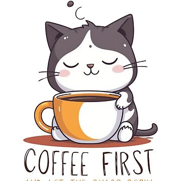 Artwork thumbnail, Coffee first and let the chaos begin - cute kawaii cat coffee lover by Upside Down Studio
