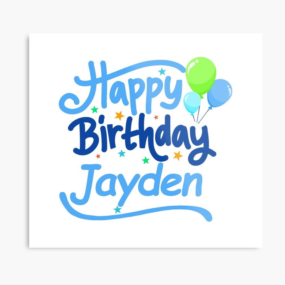 &ldquo;Happy Birthday Jayden&rdquo; Metal Print by PM-Names | Redbubble