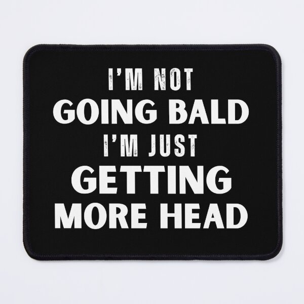 Item preview, I’m Not Going Bald I’m Just Getting More Head designed and sold by ThereseLyssia.