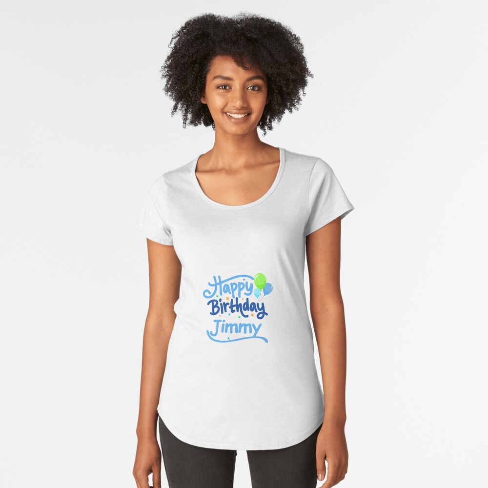 Happy Birthday Jimmy Premium Scoop T-Shirt