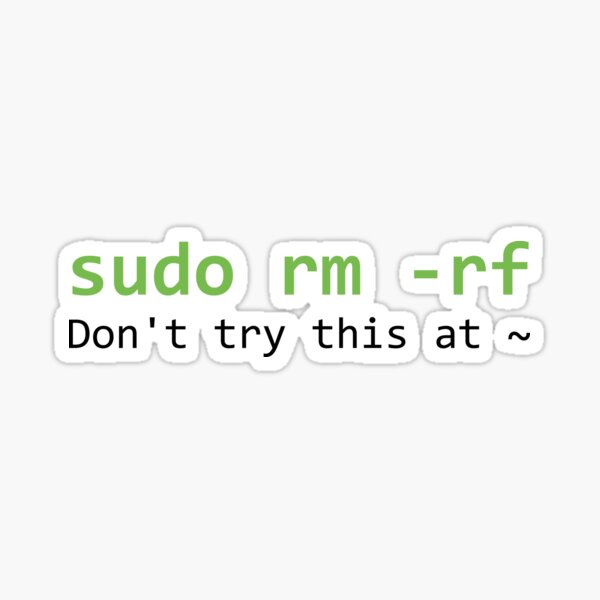 Artikel-Vorschau von Sudo rm -rf – Versuchen Sie das nicht zu Hause, designt und verkauft von TheSoloStyle.