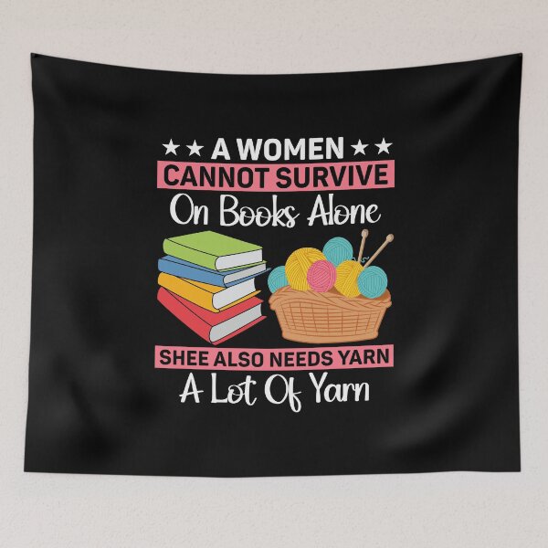 Item preview, A Woman Cannot Survive On Books Alone She Also Needs Yarn designed and sold by DexertimaArt.