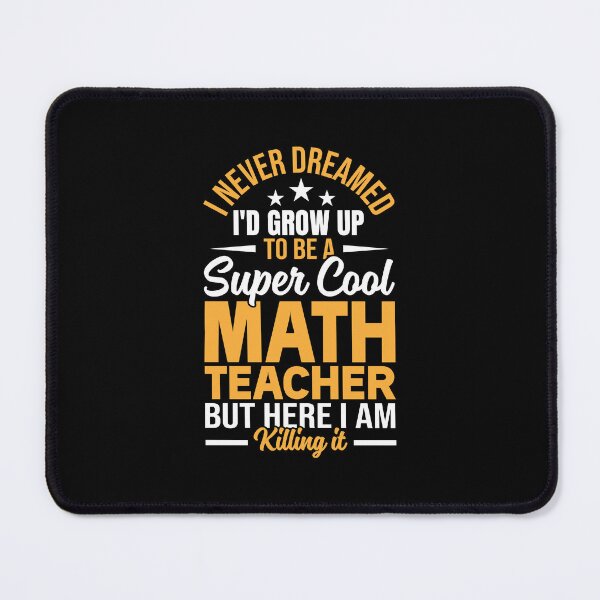 Item preview, I Never Dreamed One Day I'd Be A Cool Funny Math Teacher designed and sold by DexertimaArt.