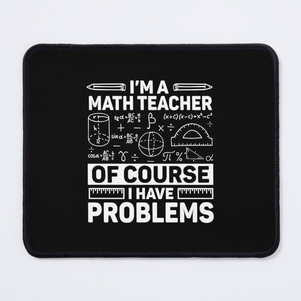 Item preview, I'm A Math Teacher Of Course I Have Problems Back To School designed and sold by DexertimaArt.