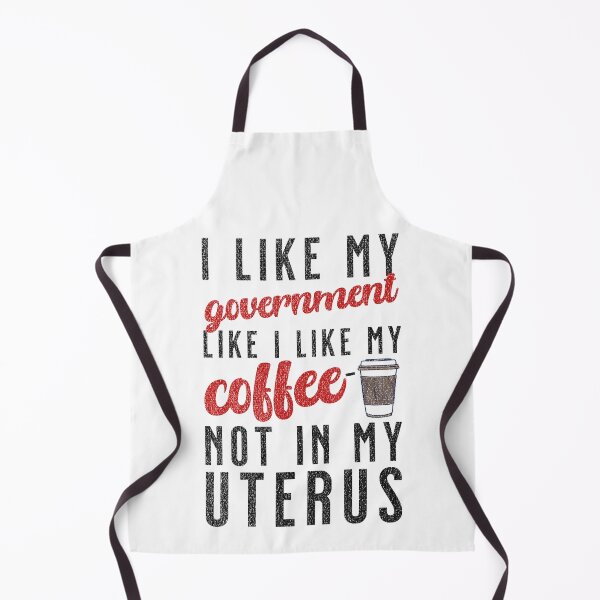Item preview, I like my government like i like my government - not in my uterus designed and sold by MyThirdFavorite.
