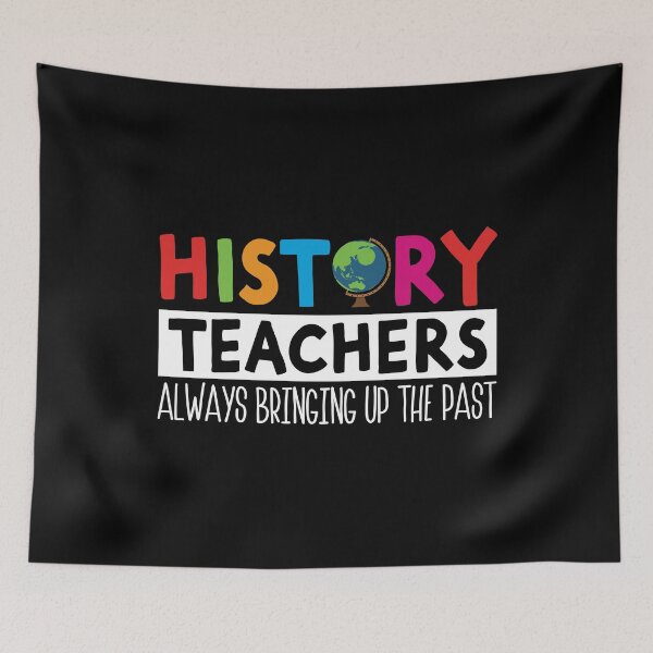Item preview, History Teachers Always Bring Up The Past Fun Back To School designed and sold by DexertimaArt.