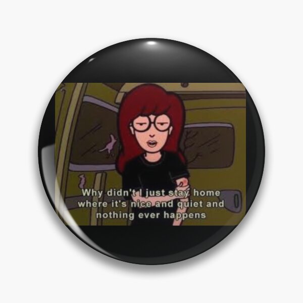 Item preview, Daria "Why didn't I just stay home where it's nice and quiet and nothing ever happens" Quote designed and sold by TheCoolestDesigns Co.