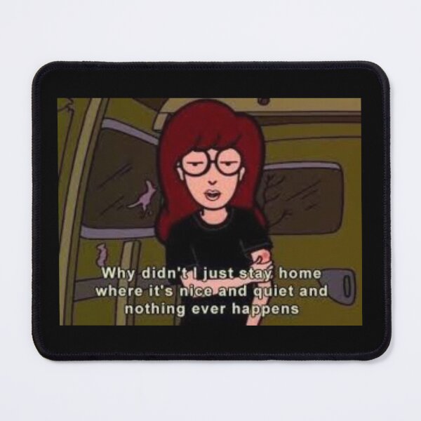 Item preview, Daria "Why didn't I just stay home where it's nice and quiet and nothing ever happens" Quote designed and sold by TheCoolestDesigns Co.