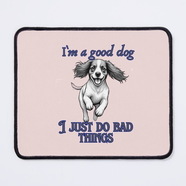 Item preview, I`m a good dog. I just do bad thing. designed and sold by Coolparrotgirl.