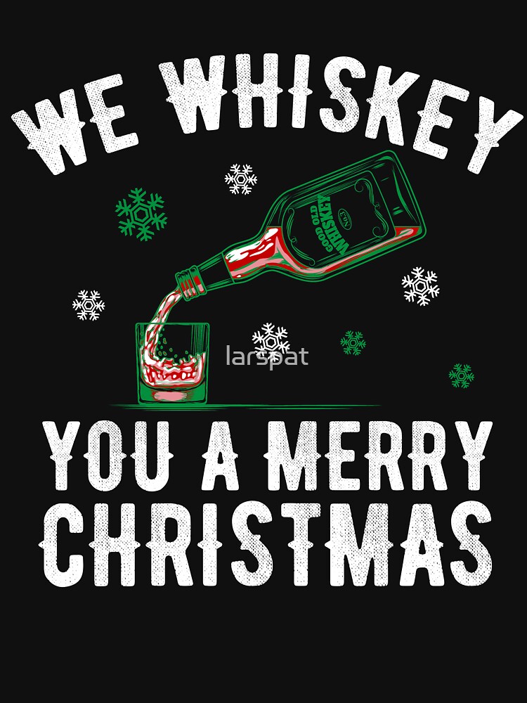 "We Whiskey You A Merry Christmas Funny Holiday Greeting T-Shirt Gift