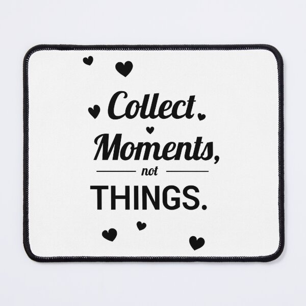 Item preview, “Collect Moments, Not Things” Art designed and sold by PrintandJoy.