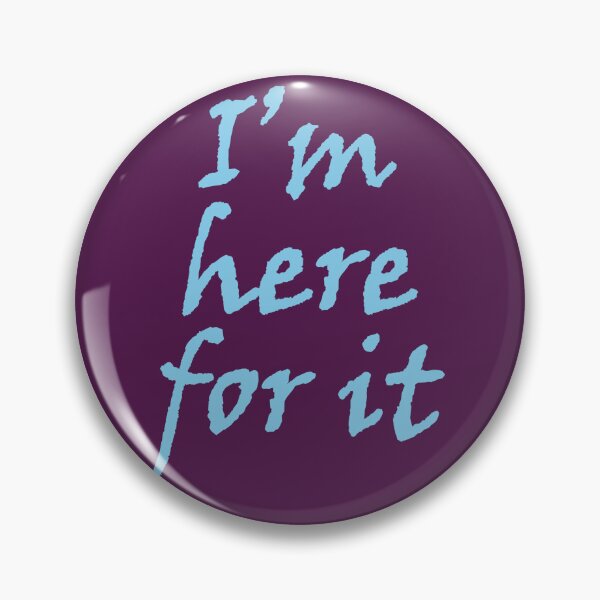 Item preview, I'm here for it designed and sold by WanderingBark.