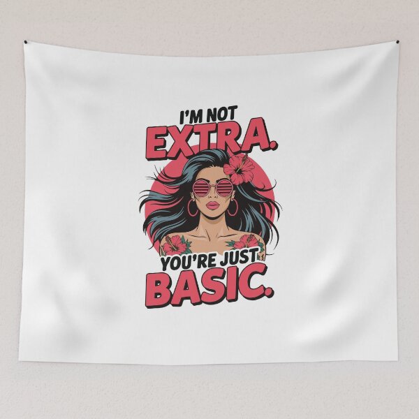Item preview, I’m Not Extra – You’re Just Basic Funny Sassy Girl Design designed and sold by Lamarcy.