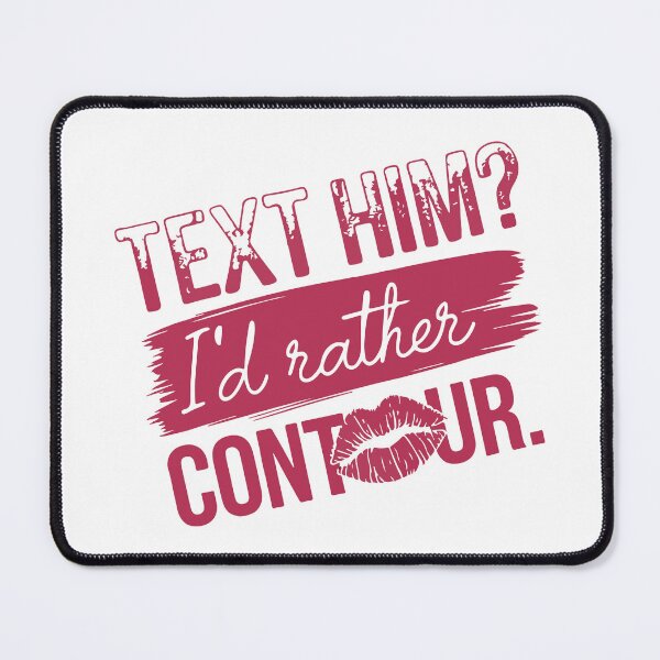 Item preview, Text Him? I’d Rather Contour – Funny Makeup Quote Design designed and sold by Lamarcy.