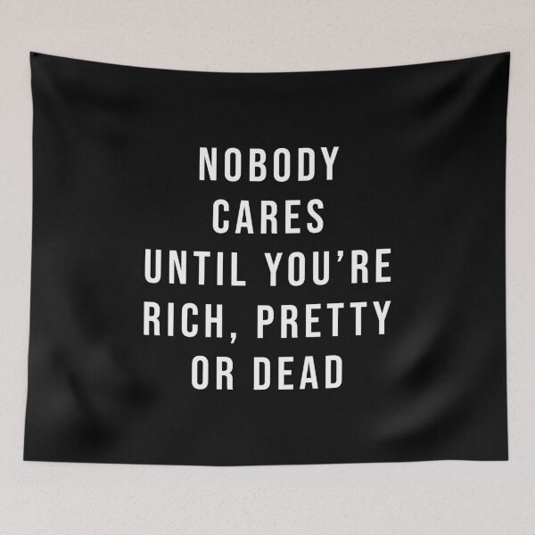 Item preview, Nobody cares until you're rich, pretty or dead V2 designed and sold by Scaryzz.