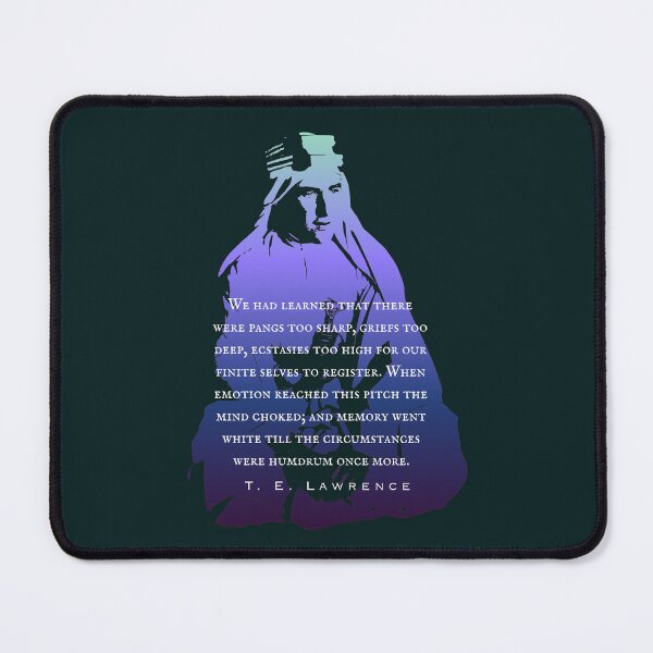 Item preview, T. E. Lawrence quote: We had learned that there were pangs too sharp, griefs too deep, ecstasies too high for our finite selves to register. designed and sold by artbleed.