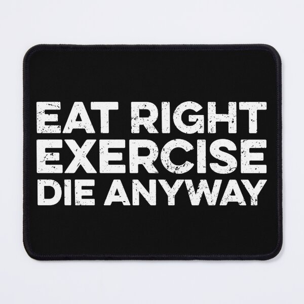 Item preview, Eat Right Exercise Die Anyway - Funny Saying designed and sold by zeviwanty.