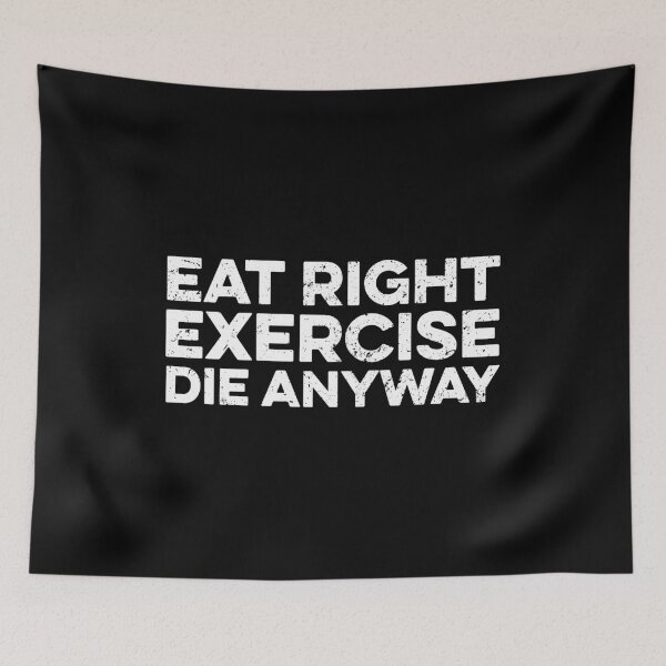 Item preview, Eat Right Exercise Die Anyway - Funny Saying designed and sold by zeviwanty.