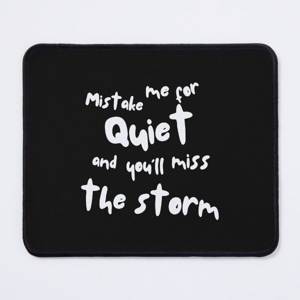 Item preview, Mistake Me for Quiet, and You'll Miss the Storm designed and sold by ipot.