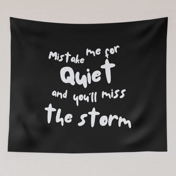 Item preview, Mistake Me for Quiet, and You'll Miss the Storm designed and sold by ipot.